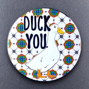 Duck You Pin Button, Magnet, Keychain, Bottle Opener or Mini Ornament